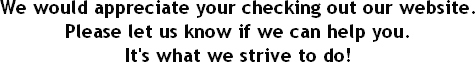We'd appreciate your checking out our website.  Please let us know if we can help you!